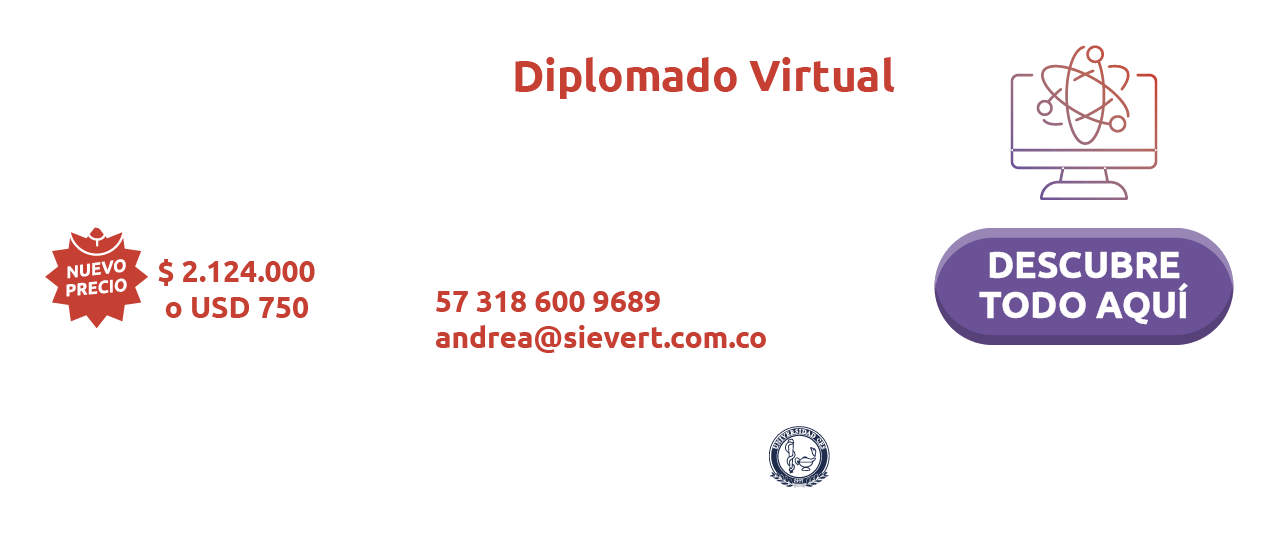 Inscríbete en nuestro Diplomado Virtual de Protección Radiológica 2025 Inversión $ 2.124.000 o USD 750 Sievert en alianza con la Universidad CES